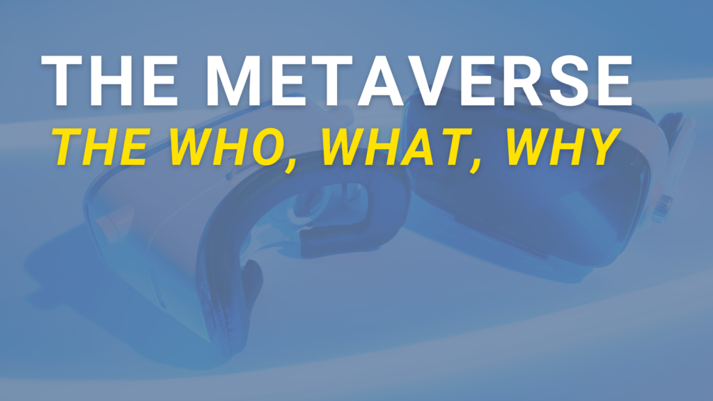 The Metaverse-The Who, What, Why