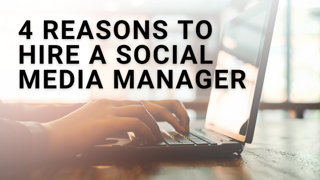 4 Reasons To Hire A Social Media Manager