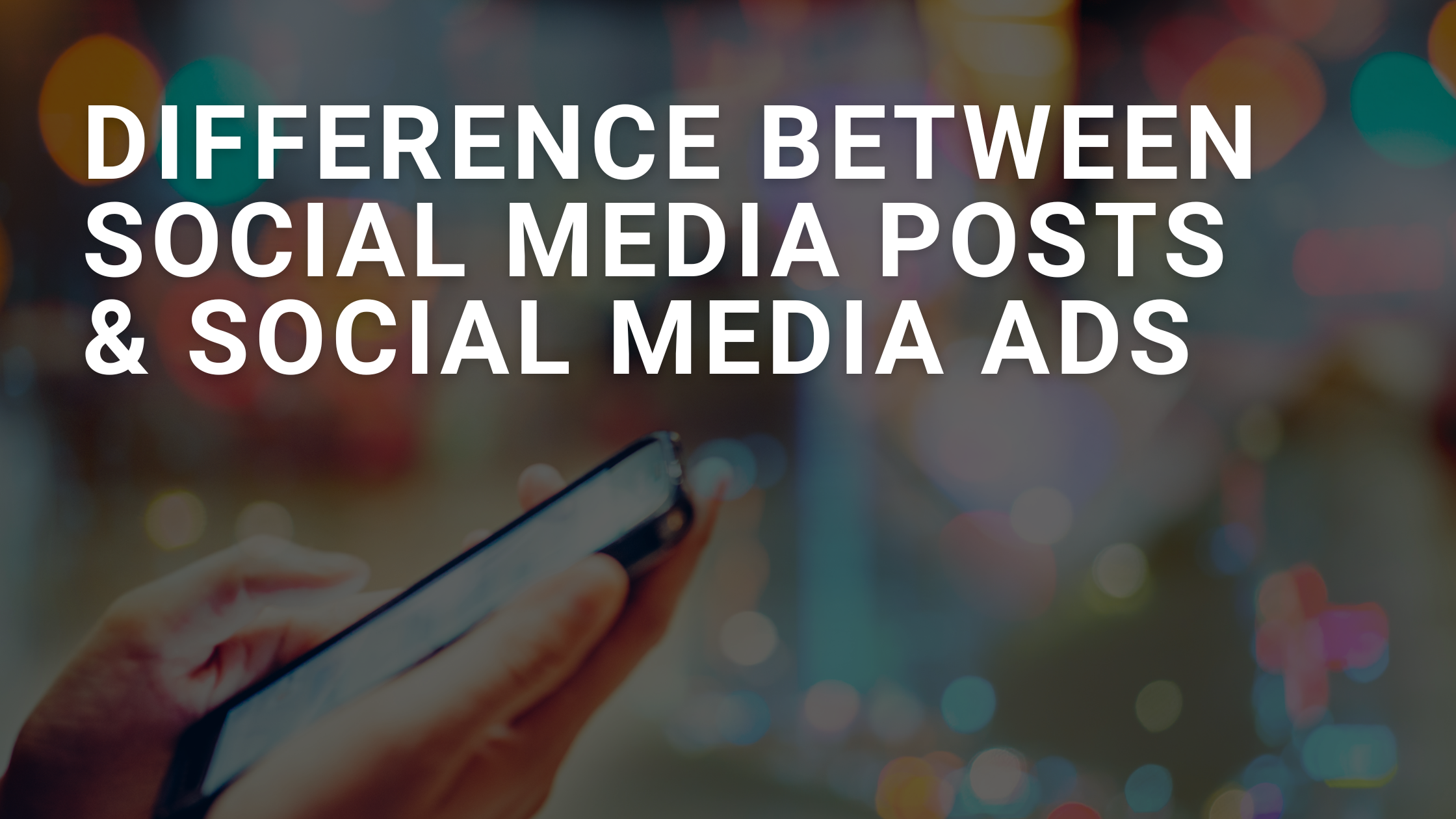 Difference Between Social Media Post & Social Media Ad