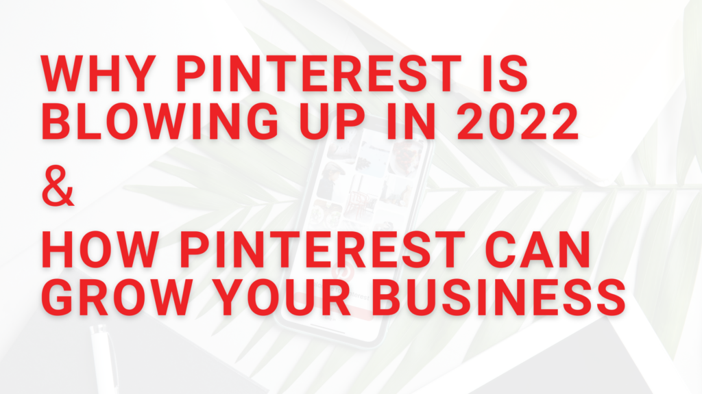 Why Pinterest Is Blowing Up In 2022 & How Pinterest Can Grow Your Business