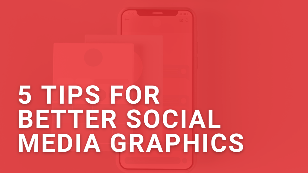5 Tips For Better Social Media Graphics