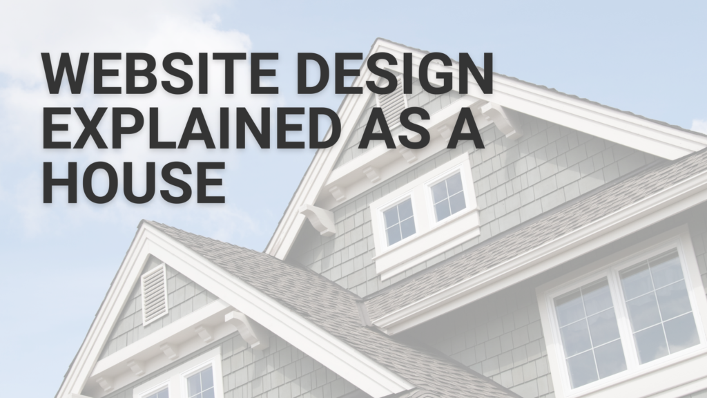 Website Design Explained As A House