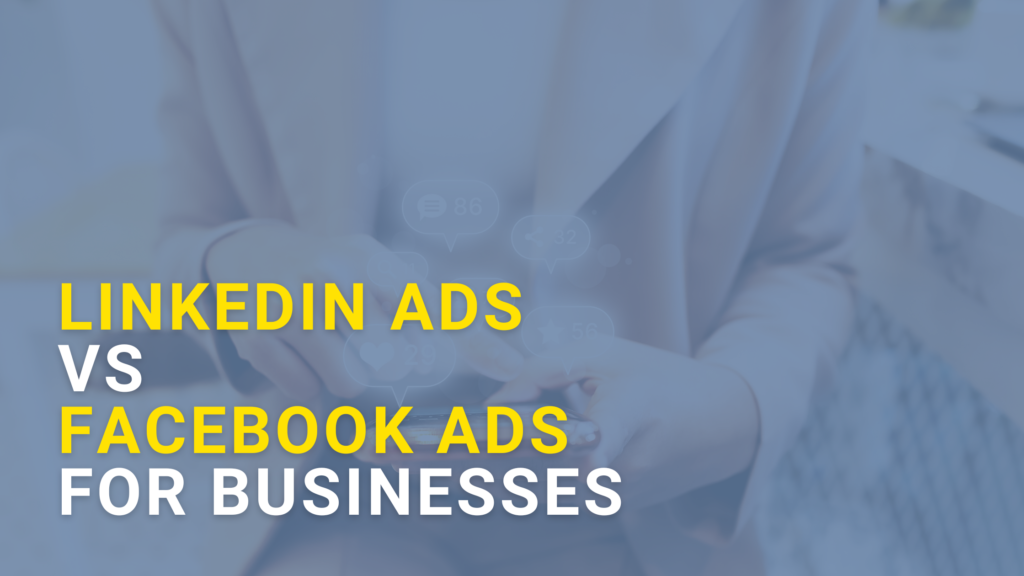 LinkedIn vs Facebook Ads for Businesses