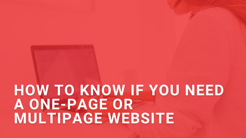 How to Know if You Need A One-Page or Multipage Website