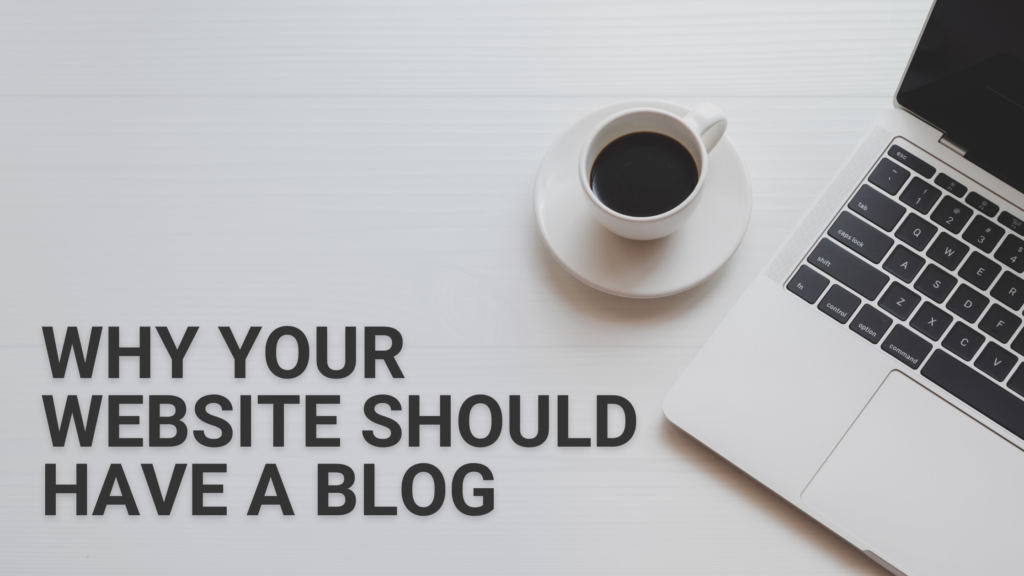 Why Your Website Should Have a Blog