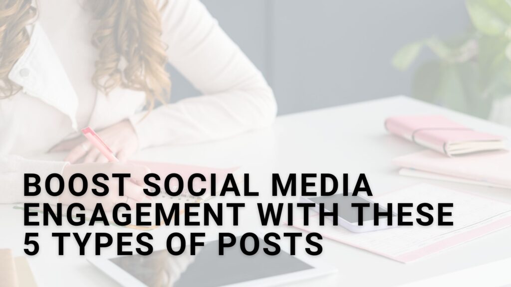 Boost Social Media Engagement With These 5 Types of Posts