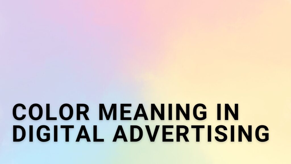 Color Meaning in Digital Advertising