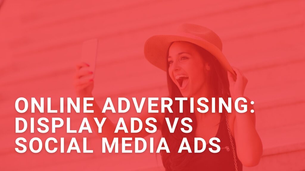 Display Ads VS Social Media Ads