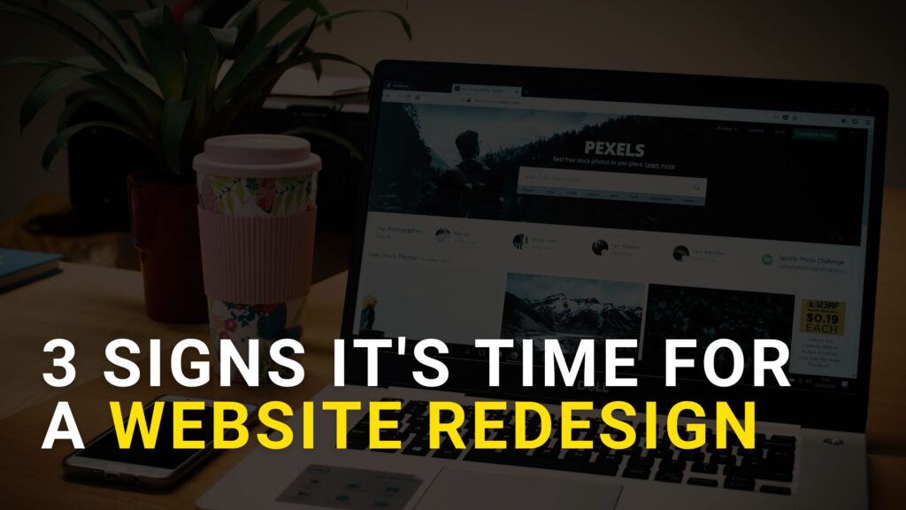 3 Signs Its Time For A Website Redesign