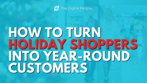 How to Turn Holiday Shoppers Into Year-Round Customers