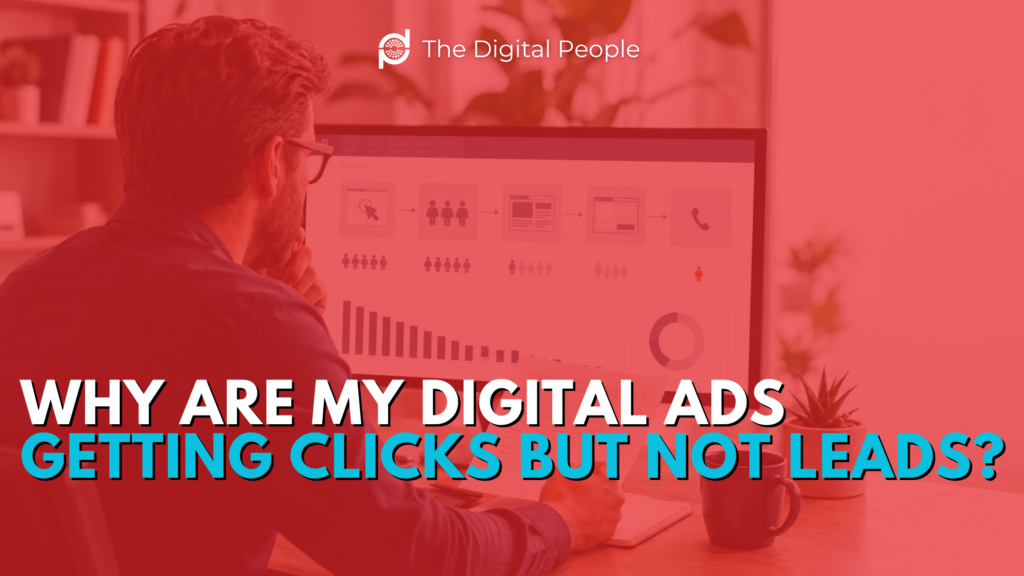 Why Are My Digital Ads Getting Clicks but Not Leads?