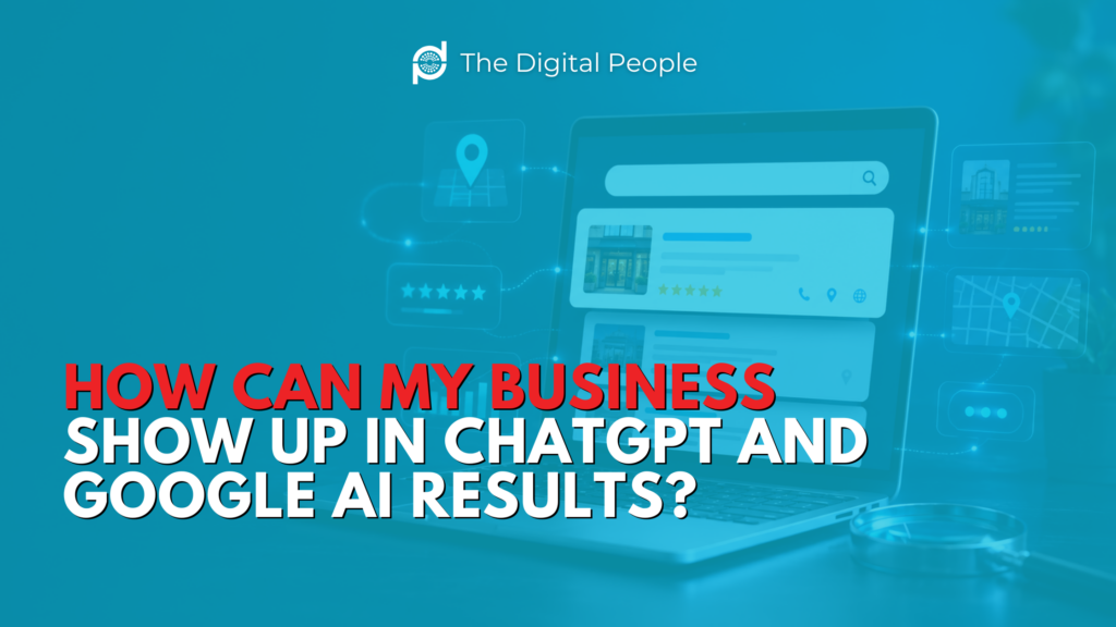 How Can My Business Show Up in ChatGPT and Google AI Results?