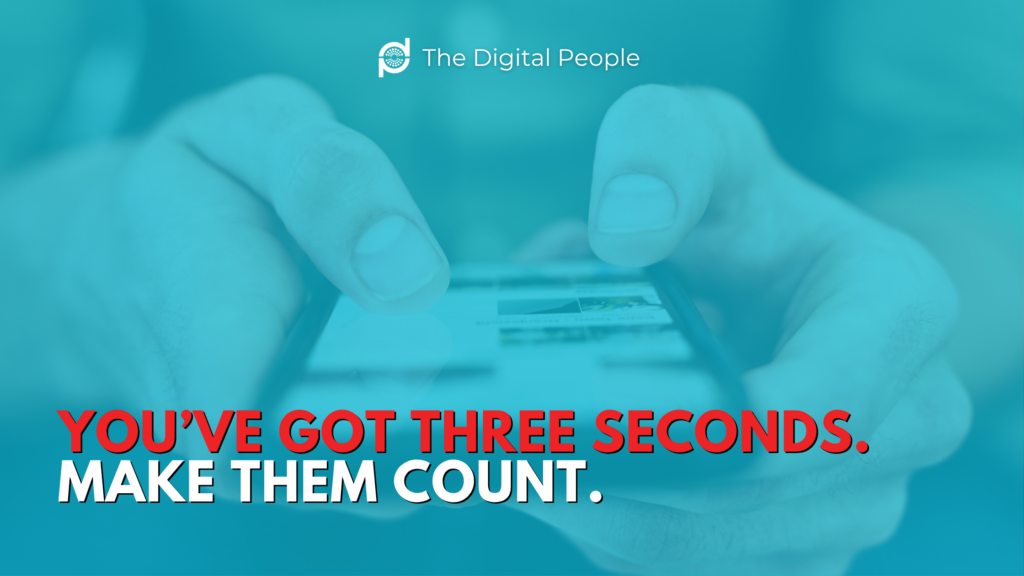 You’ve Got Three Seconds. Make Them Count.